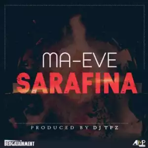 Ma Eve - Sarafina (Prod By DJ Tpz)